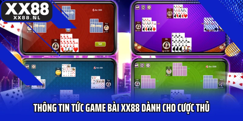 Thông tin tức game bài XX88 dành cho cược thủ